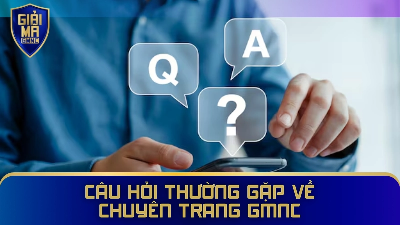 Câu hỏi thường gặp về chuyên trang GMNC